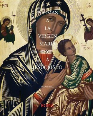 POEMAS A LA VIRGEN MARIA Y A JESUCRISTO JOSEPH PARDAL: ROMA