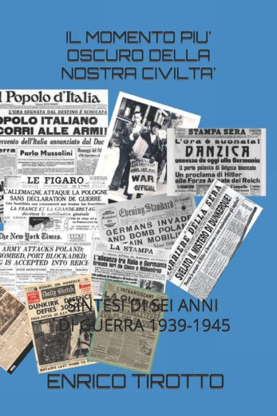 IL MOMENTO PIU' OSCURO DELLA NOSTRA CIVILTA': SINTESI DI SEI ANNI DI GUERRA 1939-1945