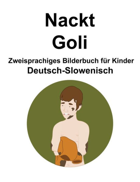 Deutsch-Slowenisch Nackt / Goli Zweisprachiges Bilderbuch für Kinder