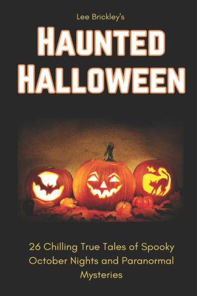 Haunted Halloween: 26 Chilling True Tales of Spooky October Nights and Paranormal Mysteries
