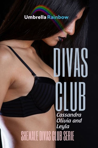 DIVAS CLUB: Cassandra, Olivia and Leyla