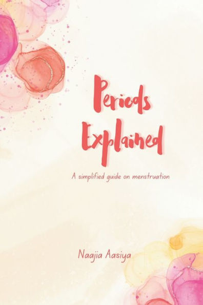 Periods Explained: A simplified guide on menstruation