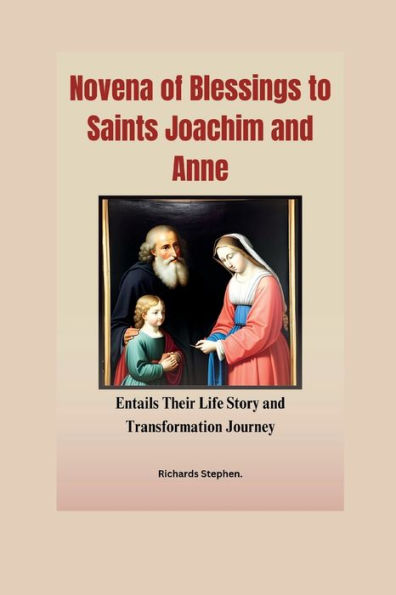 Novena of Blessings to Saints Joachim and Anne: Entails Their Life Story and Transformation Journey.
