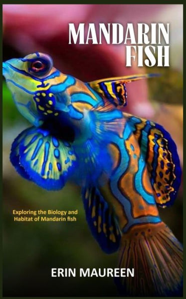 Mandarin Fish: Exploring the Biology and habitat of Mandarin fish