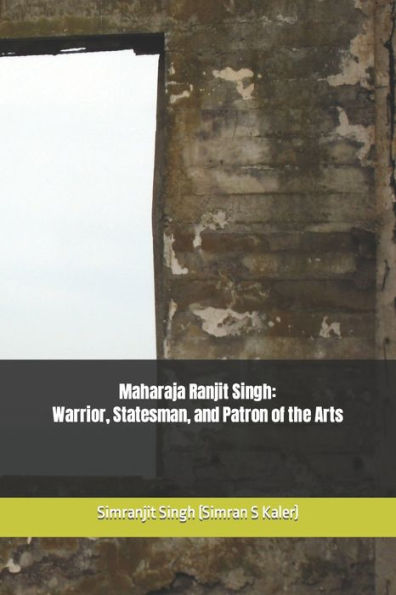 ?????-?????? Maharaja Ranjit Singh: Warrior, Statesman, and Patron of the Arts
