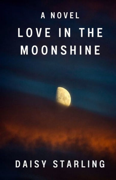 Love in the Moonshine: A Novel