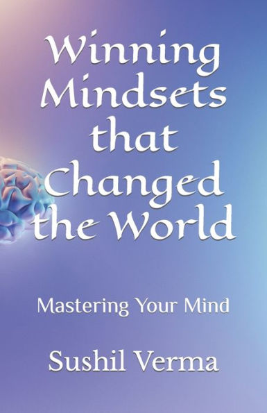 Winning Mindsets that Changed the World: Mastering Your Mind