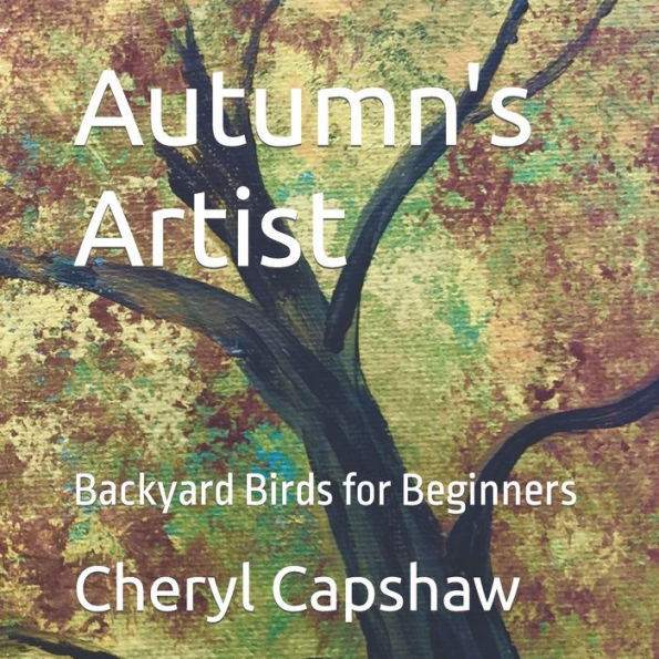 Autumn's Artist: Backyard Birds for Beginners