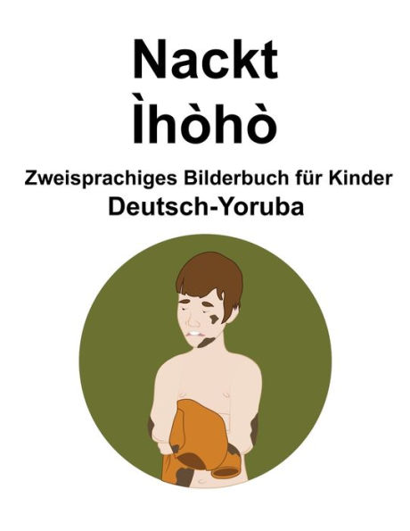 Deutsch-Yoruba Nackt / Ìhòhò Zweisprachiges Bilderbuch für Kinder