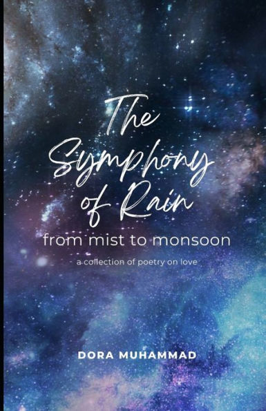 The Symphony of Rain: from mist to monsoon - a collection of poetry on love