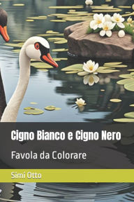 Title: Cigno Bianco e Cigno Nero: Favola da Colorare, Author: Simi Otto