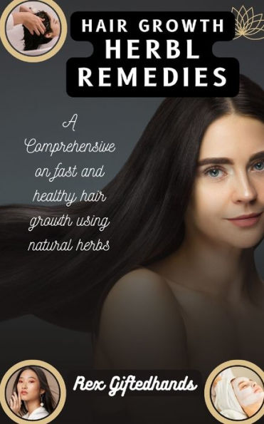 HAIR GROWTH HERBL REMEDIES: A Comprehensive on fast and healthy hair growth using natural herbs