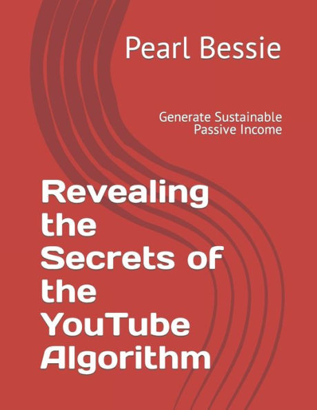 Revealing the Secrets of the YouTube Algorithm: Generate Sustainable Passive Income