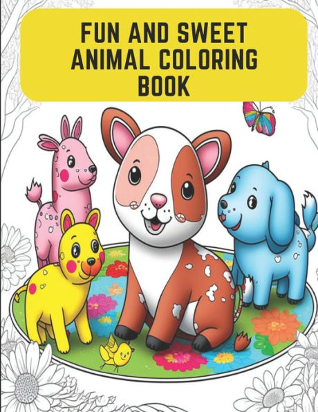 Fun and Sweet Animal Coloring Book: Colorful and Adorable Animals for a Fun Coloring Book