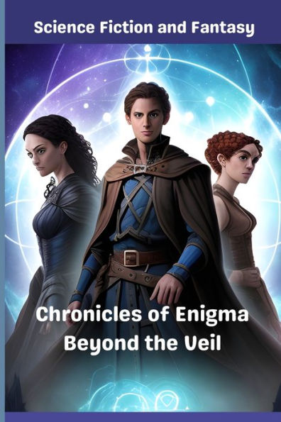 Chronicles of Enigma Beyond the Veil: Science Fiction and Fantasy, Echoes from the Multiverse