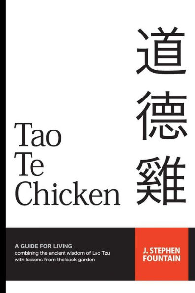 Tao Te Chicken: A GUIDE FOR LIVING combining the ancient wisdom of Lao Tzu with lessons from the back garden