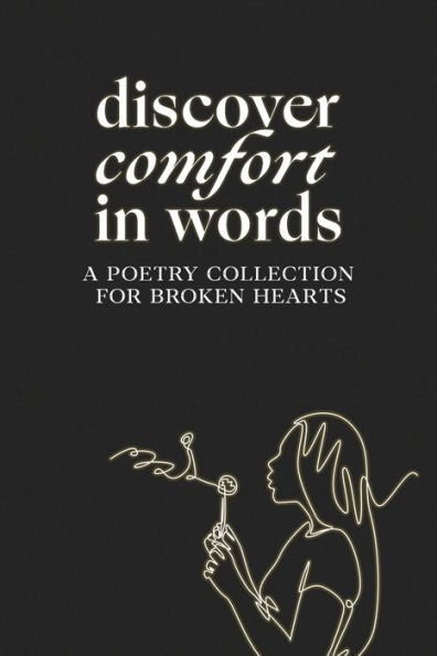 Discover comfort in words: A Poetry Collection for Broken Hearts