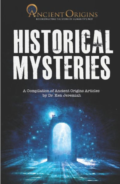 Historical Mysteries: A Compilation of Ancient Origins Articles