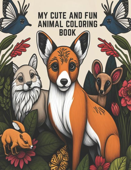 My Cute and Fun Animal Coloring Book: Entertaining Coloring Book with Sweet and Cute Animals