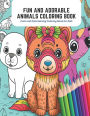 Fun and Adorable Animals Coloring Book: Cute and Entertaining Coloring Book for Kids