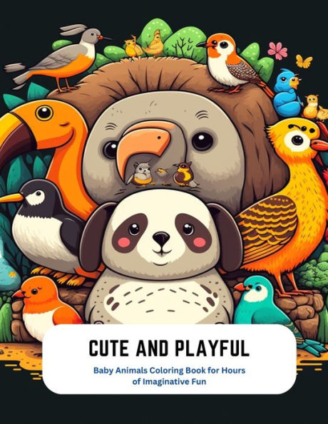 Cute and Playful: Baby Animals Coloring Book for Hours of Imaginative Fun