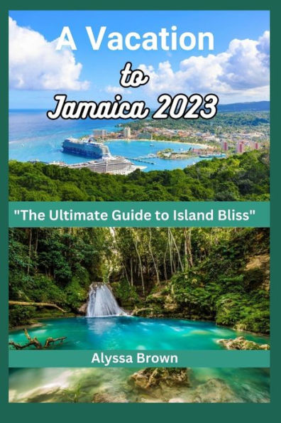 A Vacation to Jamaica: An Ultimate Guide to Island bliss