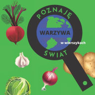 Title: Poznaje Swiat - Warzywa: Warzywa w wierszykach - dla najmlodszych, Author: Hanna Kowalsky