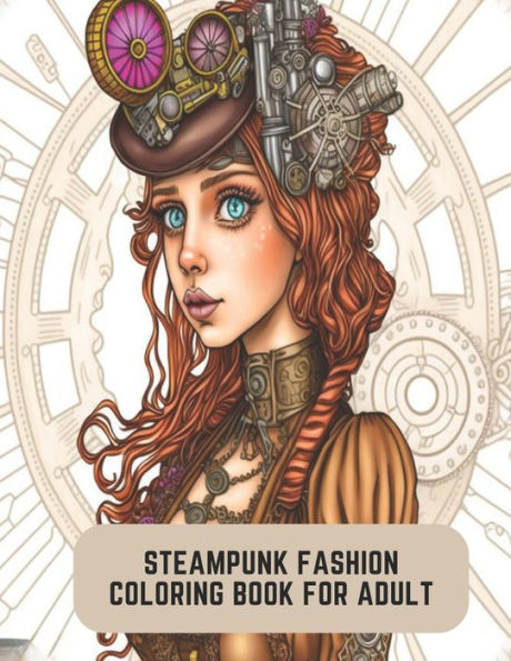 Steampunk Fashion Coloring Book for Adult: Coloring for Steampunk Enthusiasts