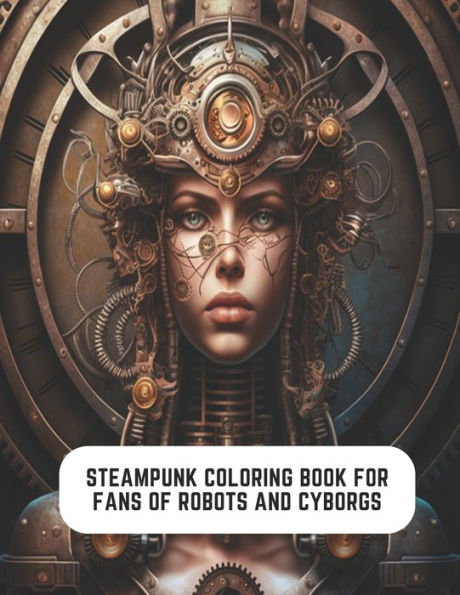 Steampunk Coloring Book for Fans of Robots and Cyborgs: Coloring for the Victorian Age