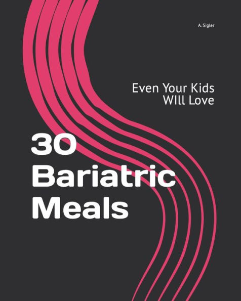 30 Bariatric Meals: Even Your Kids WIll Love
