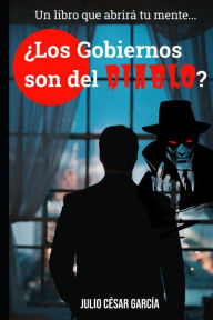 Title: ¿Los Gobiernos son del DIABLO?: Un libro que abrirá tu mente..., Author: Julio César García