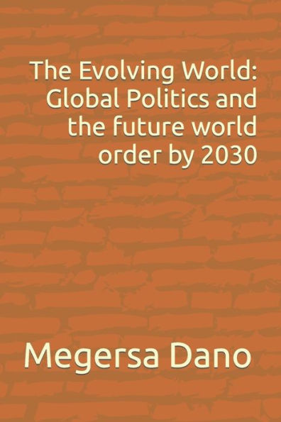 The Evolving World: Global Politics and the future world order by 2030