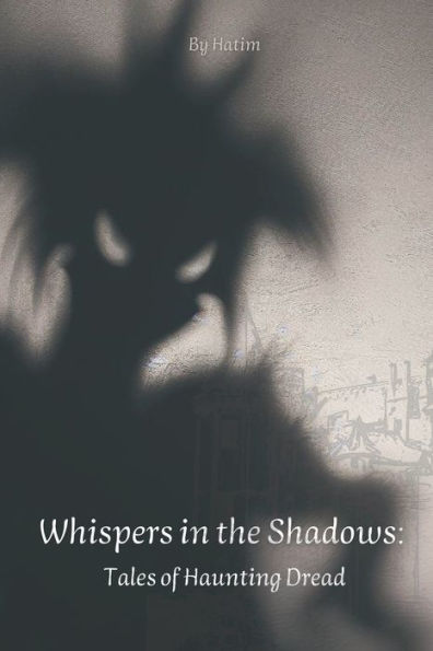 Whispers in the Shadows: Tales of Haunting Dread