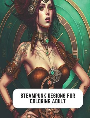 Steampunk Designs for Coloring Adult: Steampunk and Industrial Art