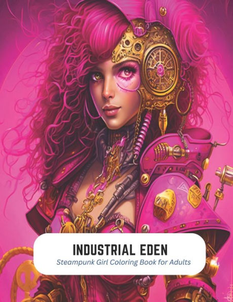 Industrial Eden: Steampunk Girl Coloring Book for Adults