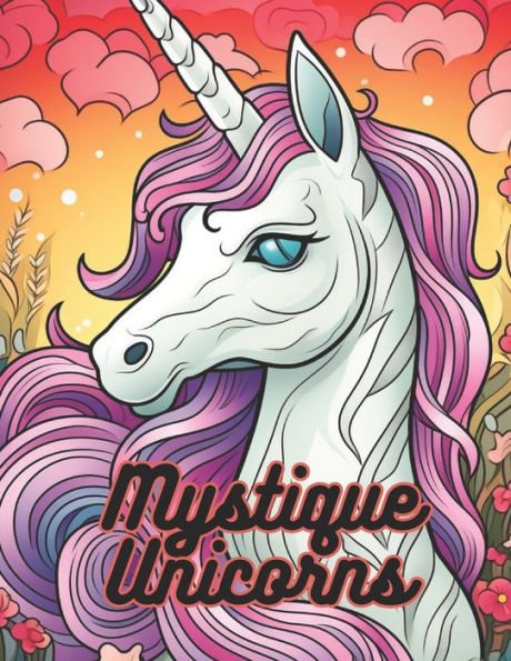 Mystique Unicorns: A Magical Colouring Adventure