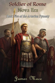 Title: Soldier of Rome: Nova Era, Author: James Mace