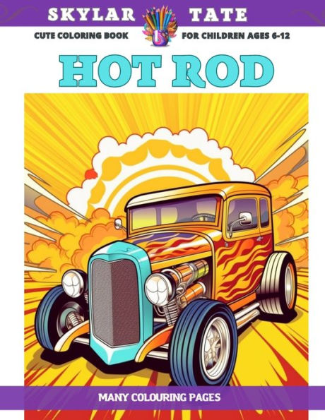 Cute Coloring Book for children Ages 6-12 - Hot Rod - Many colouring pages