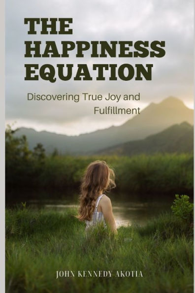 THE HAPPINESS EQUATION: Discovering True Joy and Fulfilment