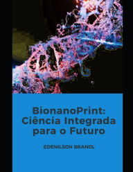 Title: BionanoPrint: Ciência Integrada para o Futuro, Author: Edenilson Brandl