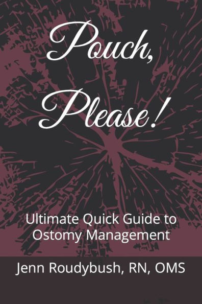 Pouch, Please!: Ultimate Quick Guide to Ostomy Management