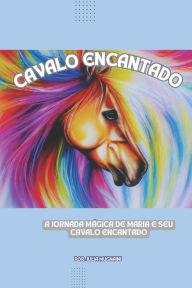 Title: A Jornada Mágica de Maria e seu Cavalo Encantado, Author: Julia Mugnaini
