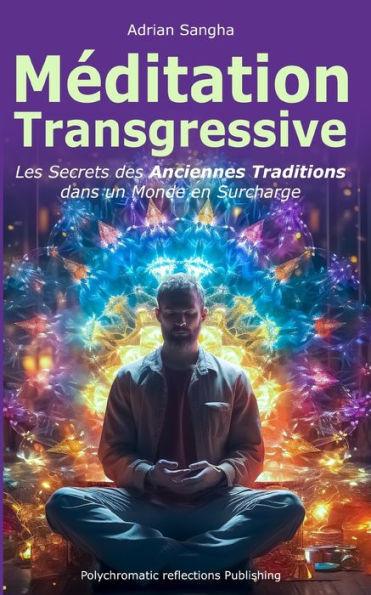 Méditation Transgressive: Les Secrets des Anciennes Traditions dans un Monde en Surcharge
