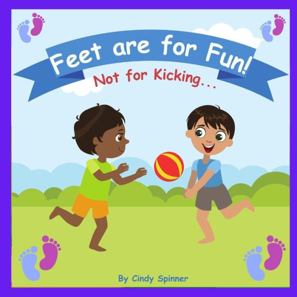 Feet Are For Fun Not For Kicking Stopping Toddlers From Kicking Book by Cindy Spinner