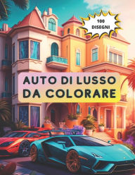Title: AUTOMOBILI DA COLORARE: AUTO DI LUSSO E VILLE DA COLORARE PER ADULTI, Author: Tommaso MA.TO