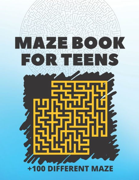 MAZE BOOK FOR TEENS +100 DIFFERENT MAZE: 100+ Mind-Bending Mazes to Solve and Conquer