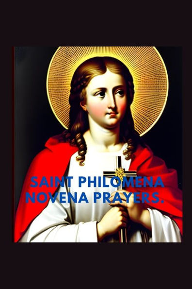 Saint Philomena novena prayers: The nine days prayer guide to saint Philomena of Rome
