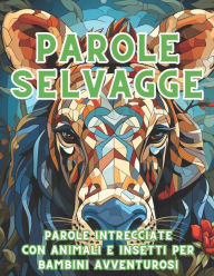 Title: Parole Selvagge: Parole Intrecciate con animali e insetti per bambini avventurosi, Author: Iron Pizzo