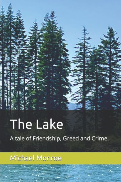 The Lake: A tale of Friendship, Greed and Crime.