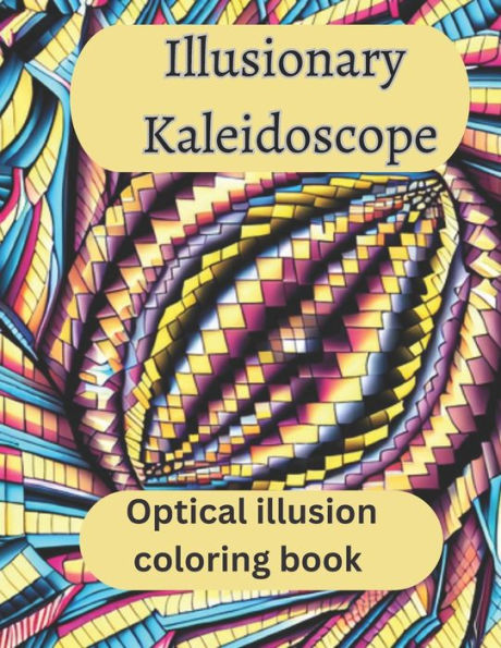 Illusionary Kaleidoscope: Optical Illusion Coloring Book